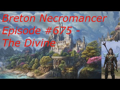Breton Necromancer Game Play, Episode 675. The Divine