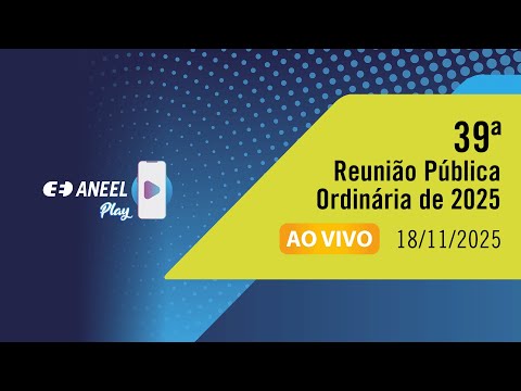 39ª Reunião Pública Ordinária da Diretoria da ANEEL de 2025