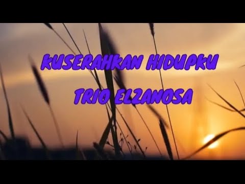 Lagu Rohani Kuserahkan Hidupku (Trio Elzanosa)
