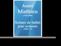 André Mathieu (1929-1968) : Scènes de ballet, suite ...