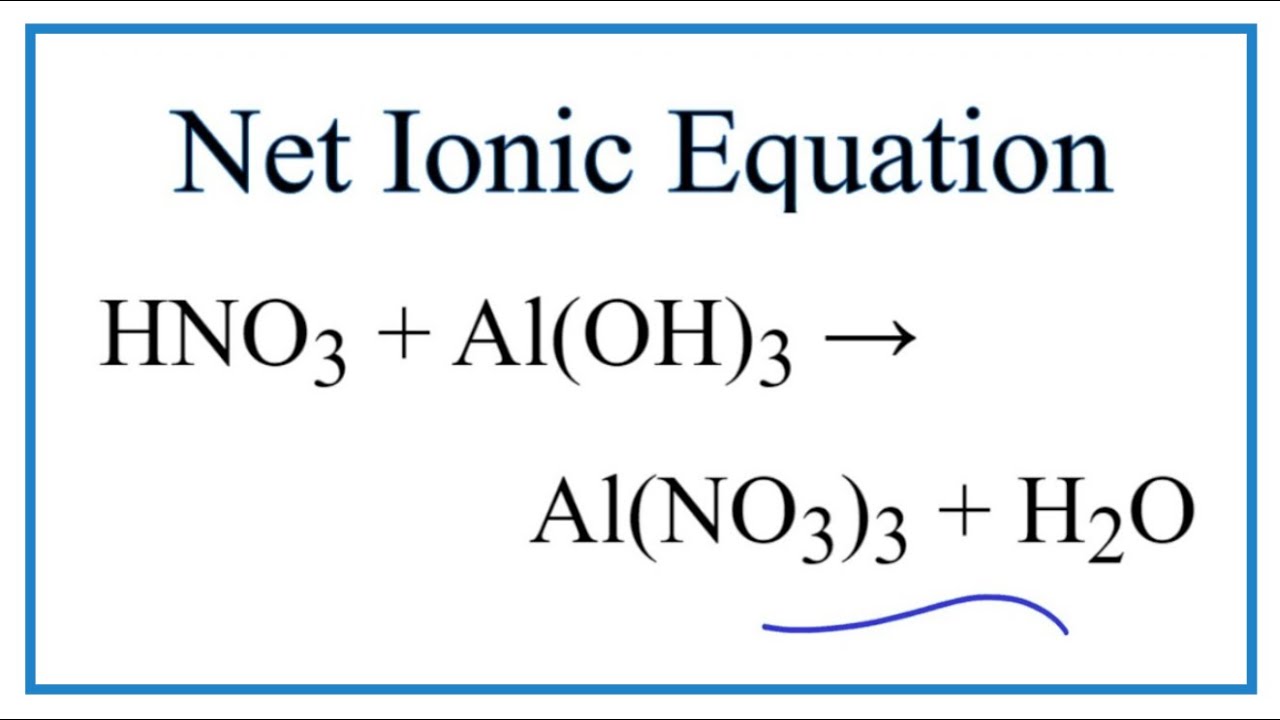 How to Write the Net Ionic Equation for HNO3 + Al(OH)3 = Al(NO3)3 + H2O