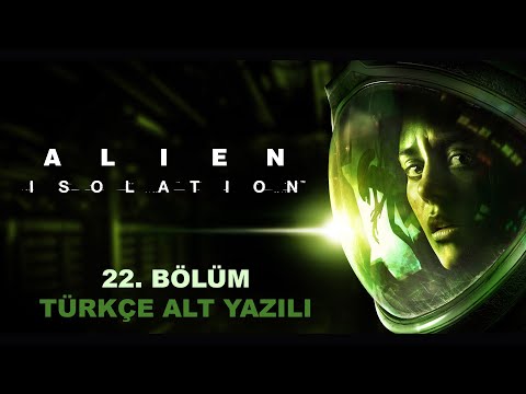 Alien Isolation 22. Bölüm [Türkçe alt yazılı]
