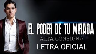 Alta Consigna - El Poder De Tu Mirada (Letra Oficial)