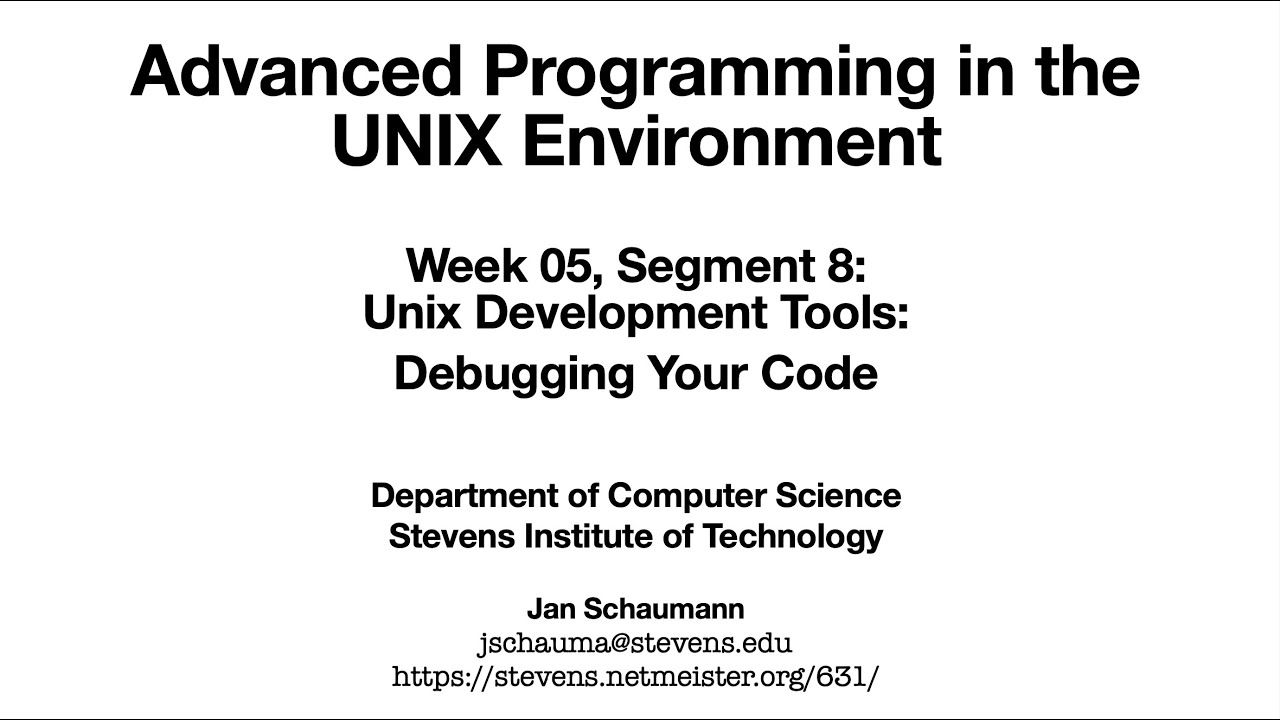 Advanced Programming in the UNIX Environment: Week 05, Segment 08 - Debugging your code