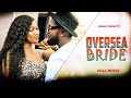 OVERSEA BRIDE (Full Movie) Chinenye Nnebe/Jerry Williams Trending 2022 Nigerian Nollywood Movie