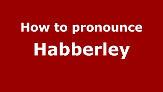 How to pronounce Habberley