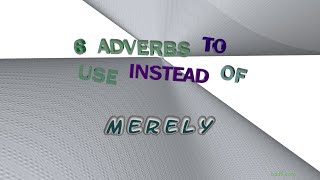 merely - 6 adverbs which mean merely (sentence examples)