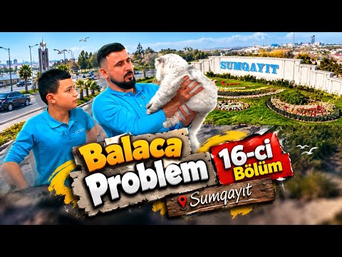 Balaca Problem - 16cı Bölüm Sumqayıt