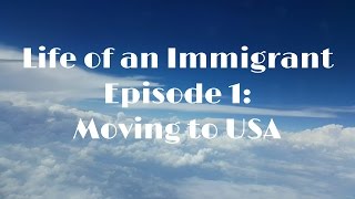 Moving to USA - Life of an Immigrant Episode 1