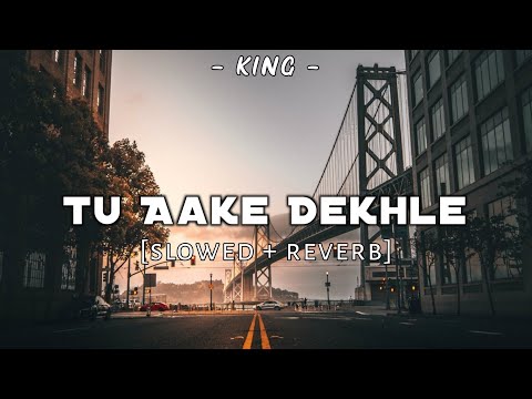 Tu Aake Dekhle [slowed + reverb] - King - Harman Audio #king