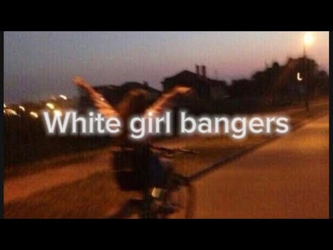 White girl bangers | Playlist 🔥🔥🔥