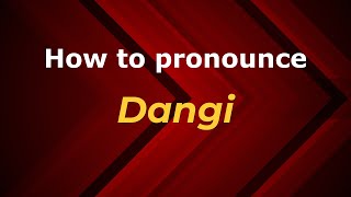 How to pronounce Dangi