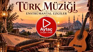 Türk Müziği | Enstrümantal Türk Ezgileri | Geleneksel ve Dinlendirici 