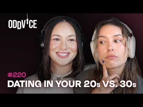Dating in your 20s vs. 30s | Oddvice #220