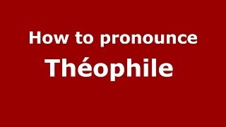 How to pronounce Théophile 