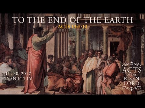 Ryan Kelly, "To the End of the Earth" - Acts 13:1-12