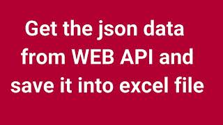 Get the JSON data from WEB API and save it into excel file | Part 14