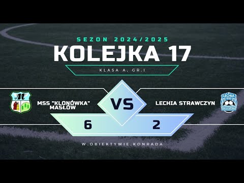 MSS "Klonówka" Masłów - Lechia Strawczyn | 6:2 | SKRÓT MECZU | KLASA A,gr I, 2024/2025 | Kolejka 17