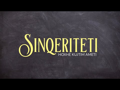 Sinqeriteti - Hoxhë Kujtim Ameti