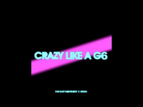 Crazy Like A G6 [Far East Movement x LMFAO x Ke$ha]