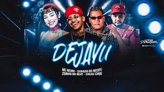 DEJAVU - MC REINO - DANADO DO RECIFE  - ZOINHO NO BEAT & CACAU CHUU