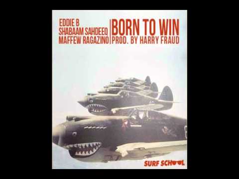 SHABAAM SAHDEEQ & EDDIE B FEAT MAFFEW RAGAZINO -BORN TO WIN (PROD BY HARRY FRAUD)