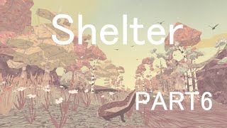 【Shelter】 美しい自然の形 【Part 6】(END)