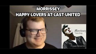 Morrissey - Happy Lovers at Last United | Reaction!