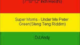 Super Morris - Under Me Peter Green(Sleng Teng Riddim)
