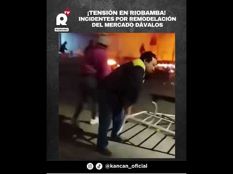 ¡Tensión en Riobamba! Incidentes por remodelación del Mercado Dávalos