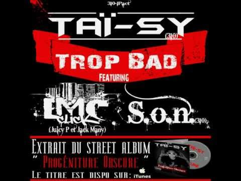 Taï-sy_Trop Bad Feat LMC click(Juicy P,Jack many)et S.o.n.