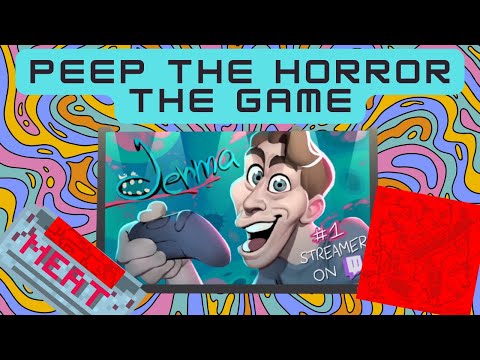 Peep The Horror The Game 2 JERMA's electric bugaloo