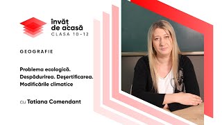  "Problema ecologică. Despădurirea. Deşertificarea. "