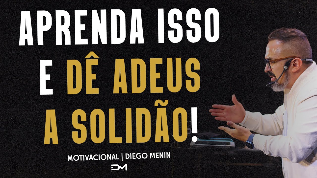 APRENDA ISSO E DÊ ADEUS A SOLIDÃO! - DIEGOMENIN | MOTIVACIONAL