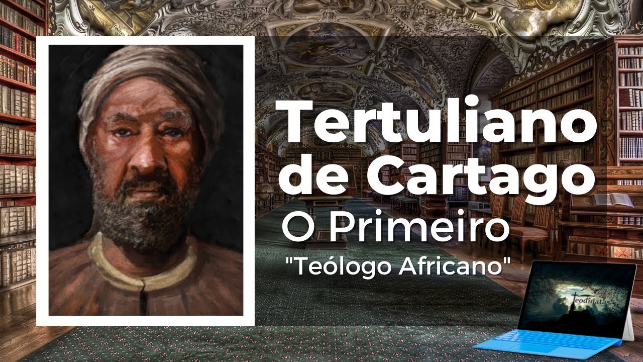 Tertuliano de Cartago: O Primeiro "Teólogo Africano" | Teodidatas