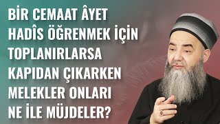 Bir Cemaat Âyet Hadîs Öğrenmek İçin Toplanırlarsa Kapıdan Çıkarken Melekler Onları Ne İle Müjdeler?