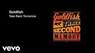 Goldfish - Take Back Tomorrow