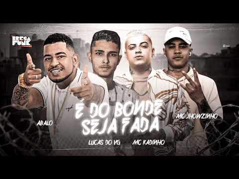 MC ABALO, LUCAS DO VG FEAT. MC JHOWZINHO E KADINHO - É DO BONDE SEJA FADA - REMIX BREGA FUNK