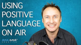Using Positive Language When You're On The Air