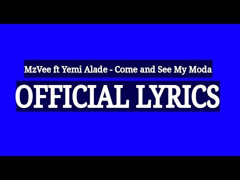 MzVee ft Yemi Alade - Come and See My Moda Lyrics