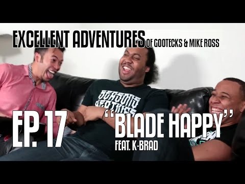Excellent Adventures of Gootecks & Mike Ross 2014! Ep. 17: BLADE HAPPY ft. EG K-Brad