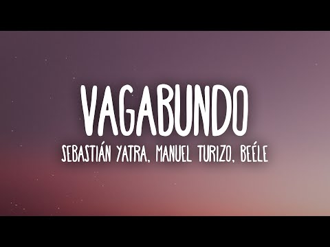 Sebastián Yatra, Manuel Turizo, Beéle - VAGABUNDO (Letra/Lyrics)