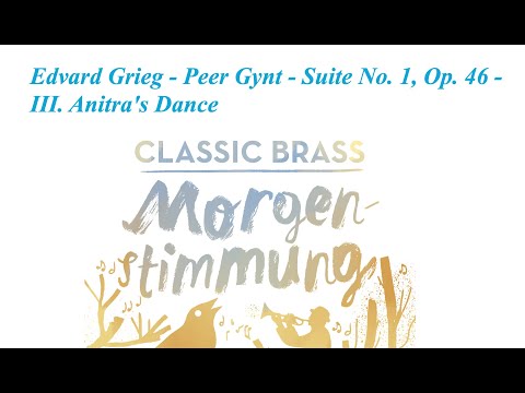 Classic Brass Jürgen Gröblehner Edvard Grieg - Peer Gynt - Suite No. 1, Op. 46 - III. Anitra's Dance
