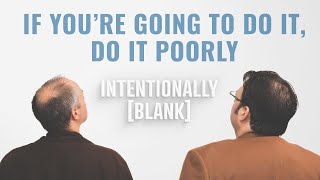 If You’re Going to Do It Do It Poorly — Ep 89 