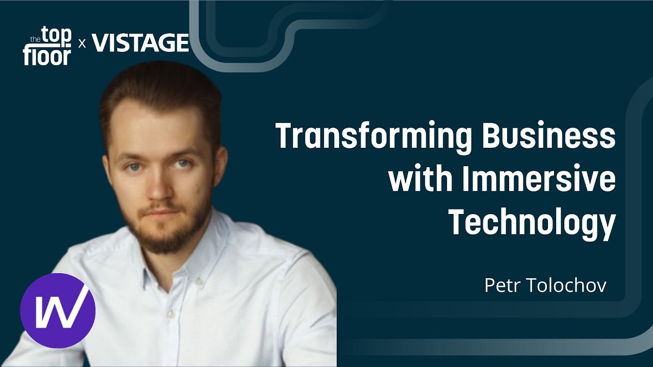 TRANSFORMING BUSINESS WITH IMMERSIVE TECHNOLOGY | With Petr Tolochkov | The Top Floor