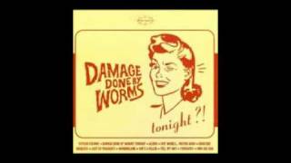 Damage Done by Worms · Tonight?!