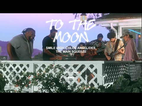 Smile High and The Main Squeeze - To The Moon (ft. Chloe Angelides) [Official Music Video]