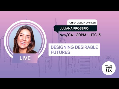 Designing desirable futures - Juliana Prosepio Echos - Talk UX 2020