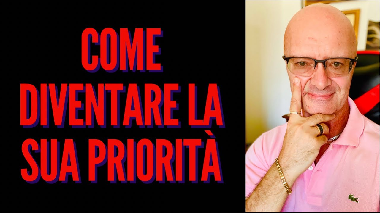 COME DIVENTARE LA SUA PRIORITÀ