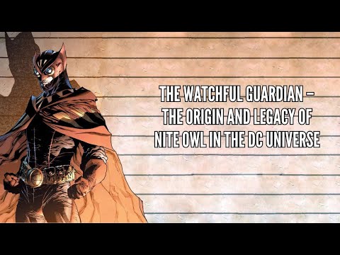 The Watchful Guardian – The Origin and Legacy of Nite Owl in the DC Universe